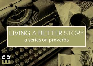 Proverbs - Living a better story